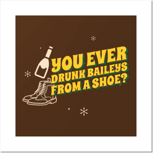 You ever drunk baileys from a shoe? Posters and Art